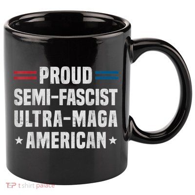 Proud Semi Fascist Ultra Maga American Funny Patriotic 11oz C Handle Ceramic Mug