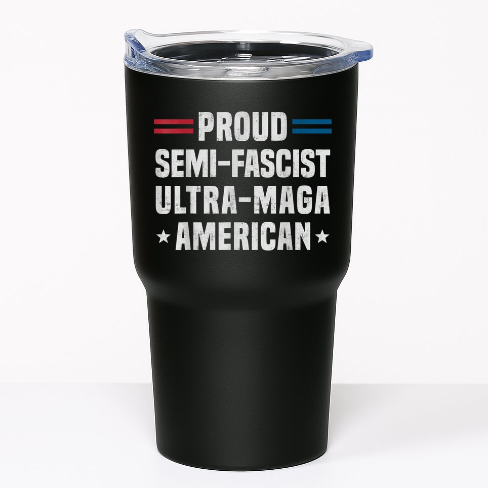 Proud Semi Fascist Ultra Maga American Funny Patriotic Tumbler