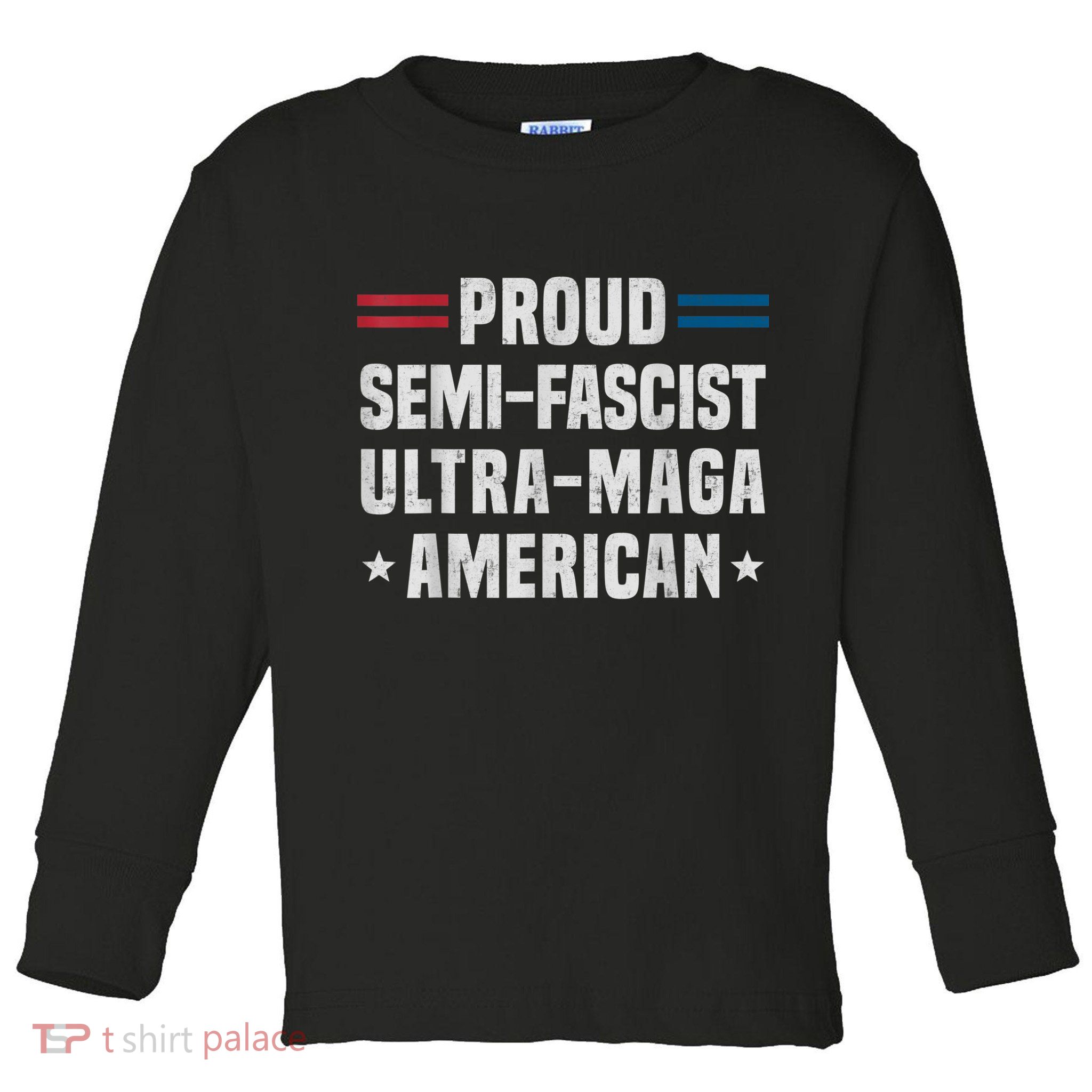 Proud Semi Fascist Ultra Maga American Funny Patriotic Toddler Long Sleeve Shirt