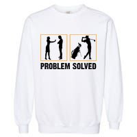 Problem Solved Funny Golfers Gift For Him Garment-Dyed Sweatshirt