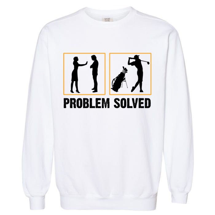 Problem Solved Funny Golfers Gift For Him Garment-Dyed Sweatshirt