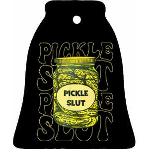 Pickle Slut Funny Pickle Slut Who Loves Pickles Ceramic Bell Ornament