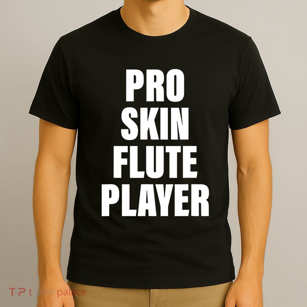 Pro Skin Flute Player Funny Musicians T-Shirt