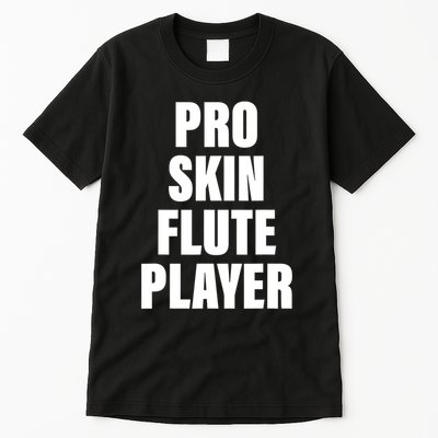 Pro Skin Flute Player Funny Musicians Tall T-Shirt