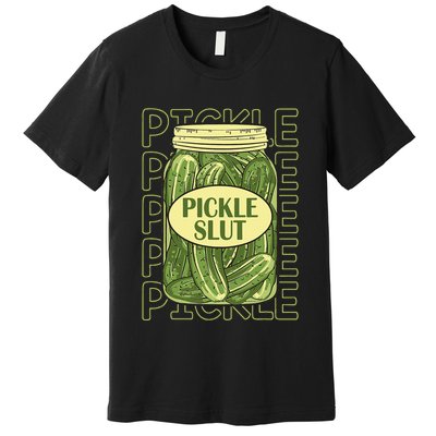 Pickle Slut Funny Pickle Slut Who Loves Pickles Apaprel Premium T-Shirt