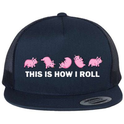 Pig Swine Farm Animal Funny This Is How I Roll Pig Flat Bill Trucker Hat