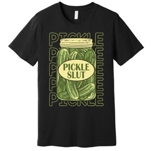 Pickle Slut Funny Pickle Slut Who Loves Pickles Apaprel Premium T-Shirt