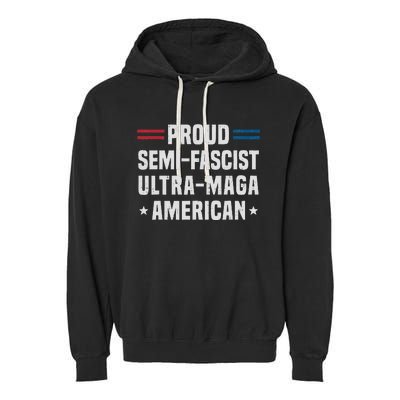 Proud Semi Fascist Ultra Maga American Funny Patriotic Garment-Dyed Fleece Hoodie