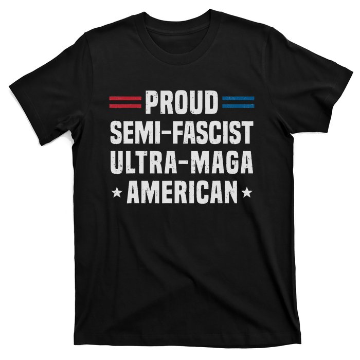 Proud Semi Fascist Ultra Maga American Funny Patriotic T-Shirt