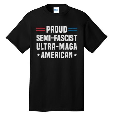 Proud Semi Fascist Ultra Maga American Funny Patriotic Tall T-Shirt