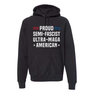 Proud Semi Fascist Ultra Maga American Funny Patriotic Premium Hoodie