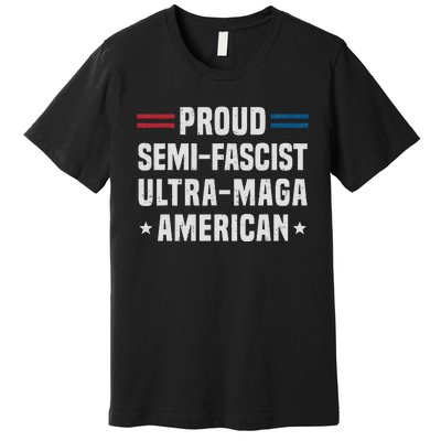 Proud Semi Fascist Ultra Maga American Funny Patriotic Premium T-Shirt