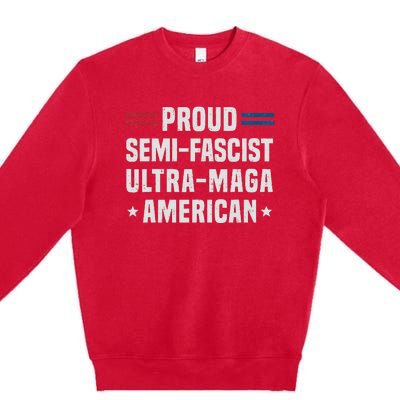 Proud Semi Fascist Ultra Maga American Funny Patriotic Premium Crewneck Sweatshirt