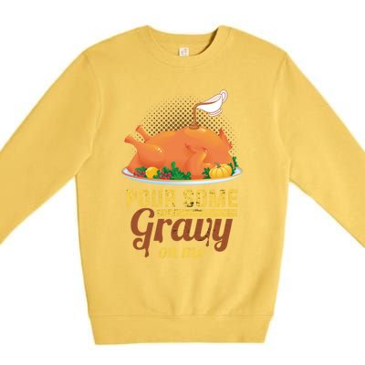 Pour Some Gravy On Me Thanksgiving Day Thanksgiving Day Funny Gift Premium Crewneck Sweatshirt