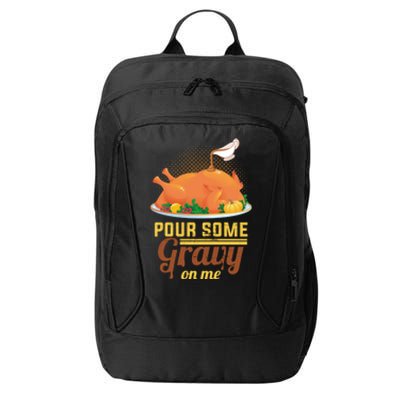 Pour Some Gravy On Me Thanksgiving Day Thanksgiving Day Funny Gift City Backpack