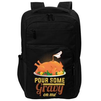 Pour Some Gravy On Me Thanksgiving Day Thanksgiving Day Funny Gift Impact Tech Backpack