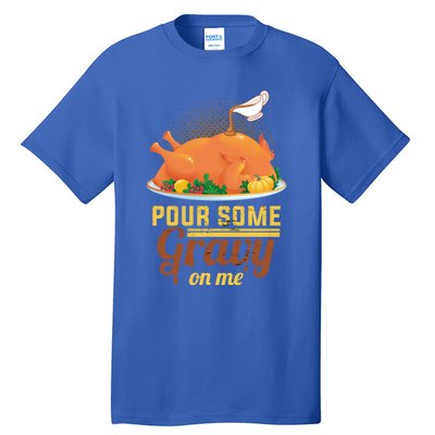 Pour Some Gravy On Me Thanksgiving Day Thanksgiving Day Funny Gift Tall T-Shirt