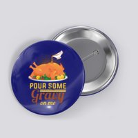 Pour Some Gravy On Me Thanksgiving Day Thanksgiving Day Funny Gift Button