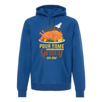 Pour Some Gravy On Me Thanksgiving Day Thanksgiving Day Funny Gift Premium Hoodie