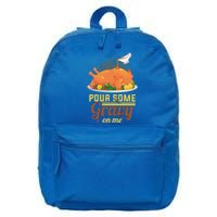 Pour Some Gravy On Me Thanksgiving Day Thanksgiving Day Funny Gift 16 in Basic Backpack