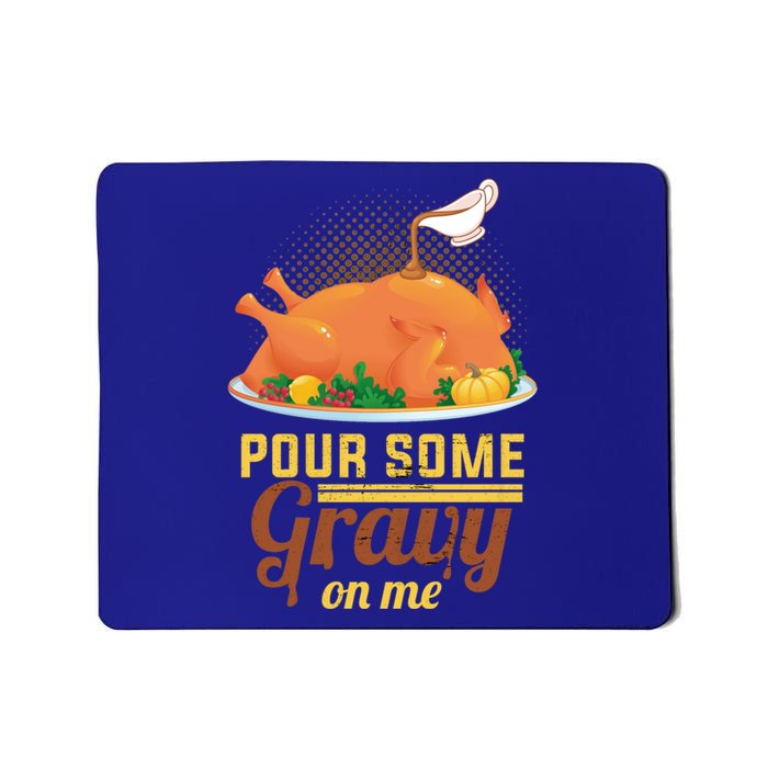 Pour Some Gravy On Me Thanksgiving Day Thanksgiving Day Funny Gift Mousepad