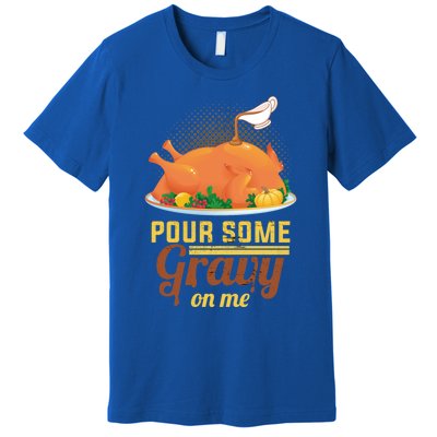 Pour Some Gravy On Me Thanksgiving Day Thanksgiving Day Funny Gift Premium T-Shirt