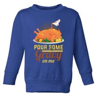 Pour Some Gravy On Me Thanksgiving Day Thanksgiving Day Funny Gift Toddler Sweatshirt