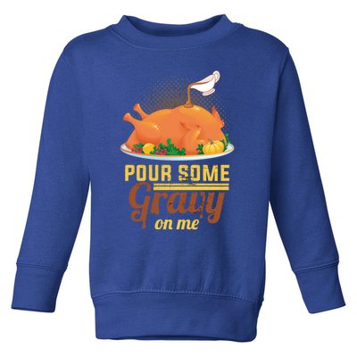 Pour Some Gravy On Me Thanksgiving Day Thanksgiving Day Funny Gift Toddler Sweatshirt