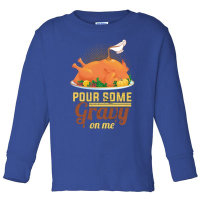 Pour Some Gravy On Me Thanksgiving Day Thanksgiving Day Funny Gift Toddler Long Sleeve Shirt