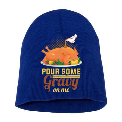 Pour Some Gravy On Me Thanksgiving Day Thanksgiving Day Funny Gift Short Acrylic Beanie