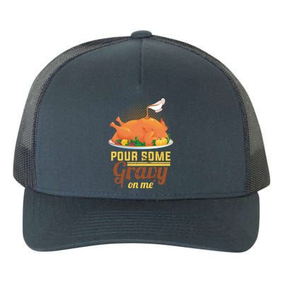 Pour Some Gravy On Me Thanksgiving Day Thanksgiving Day Funny Gift Yupoong Adult 5-Panel Trucker Hat