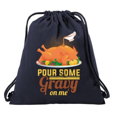 Pour Some Gravy On Me Thanksgiving Day Thanksgiving Day Funny Gift Drawstring Bag