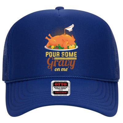 Pour Some Gravy On Me Thanksgiving Day Thanksgiving Day Funny Gift High Crown Mesh Back Trucker Hat