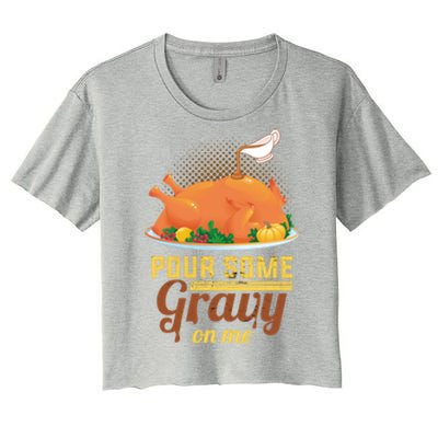 Pour Some Gravy On Me Thanksgiving Day Thanksgiving Day Funny Gift Women's Crop Top Tee