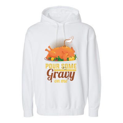 Pour Some Gravy On Me Thanksgiving Day Thanksgiving Day Funny Gift Garment-Dyed Fleece Hoodie