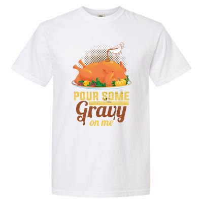 Pour Some Gravy On Me Thanksgiving Day Thanksgiving Day Funny Gift Garment-Dyed Heavyweight T-Shirt