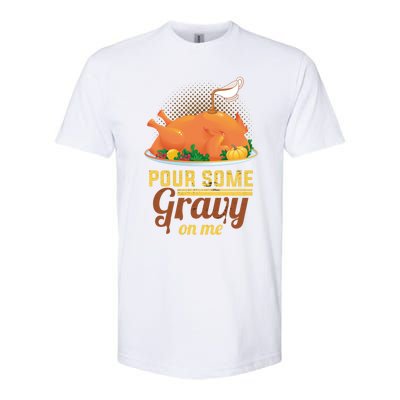 Pour Some Gravy On Me Thanksgiving Day Thanksgiving Day Funny Gift Softstyle CVC T-Shirt