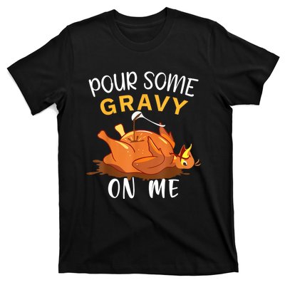 Pour Some Gravy On Me Happy Turkey Day Thanksgiving T-Shirt