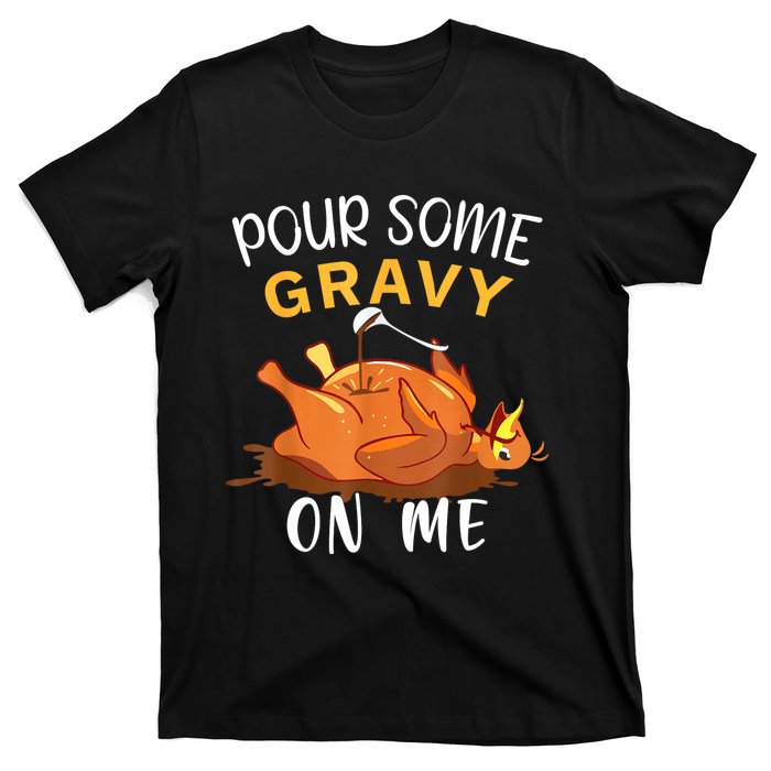 Pour Some Gravy On Me Happy Turkey Day Thanksgiving T-Shirt