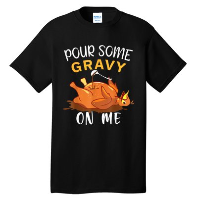 Pour Some Gravy On Me Happy Turkey Day Thanksgiving Tall T-Shirt