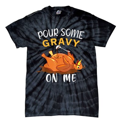 Pour Some Gravy On Me Happy Turkey Day Thanksgiving Tie-Dye T-Shirt