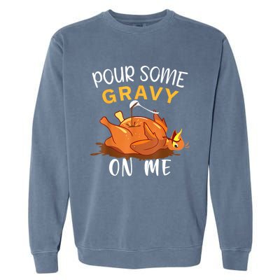 Pour Some Gravy On Me Happy Turkey Day Thanksgiving Garment-Dyed Sweatshirt