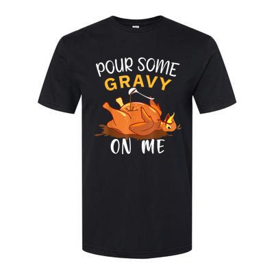 Pour Some Gravy On Me Happy Turkey Day Thanksgiving Softstyle CVC T-Shirt