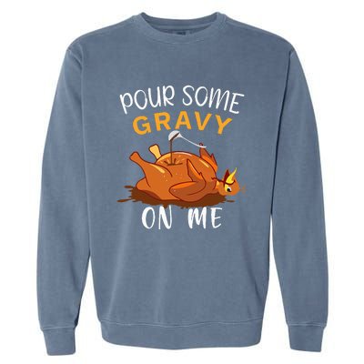 Pour Some Gravy on Me Happy Turkey Day Thanksgiving  Garment-Dyed Sweatshirt