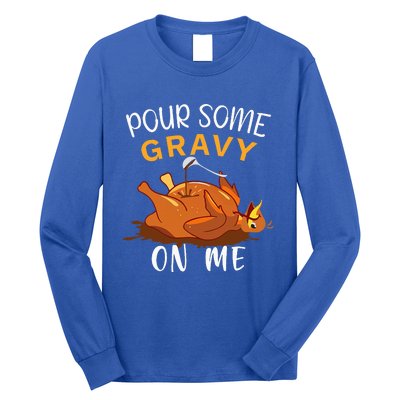 Pour Some Gravy on Me Happy Turkey Day Thanksgiving  Long Sleeve Shirt