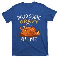 Pour Some Gravy on Me Happy Turkey Day Thanksgiving  T-Shirt