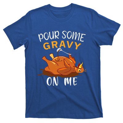 Pour Some Gravy on Me Happy Turkey Day Thanksgiving  T-Shirt