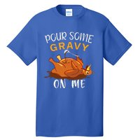 Pour Some Gravy on Me Happy Turkey Day Thanksgiving  Tall T-Shirt