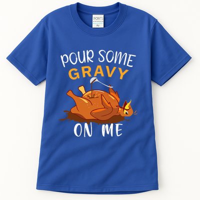 Pour Some Gravy on Me Happy Turkey Day Thanksgiving  Tall T-Shirt