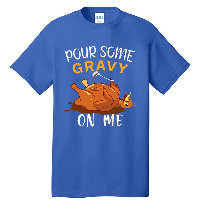 Pour Some Gravy on Me Happy Turkey Day Thanksgiving  Tall T-Shirt